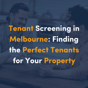tenant-screening-in-melbourne-finding-the-perfect-tenants-for-your-property