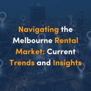 navigating-the-melbourne-rental-market-current-trends-and-insights