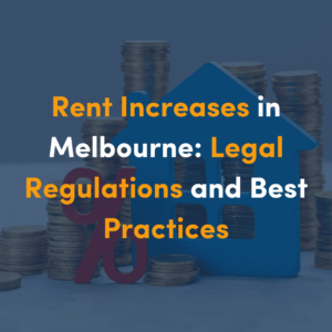 rent-increases-in-melbourne-legal-regulations-and-best-practices